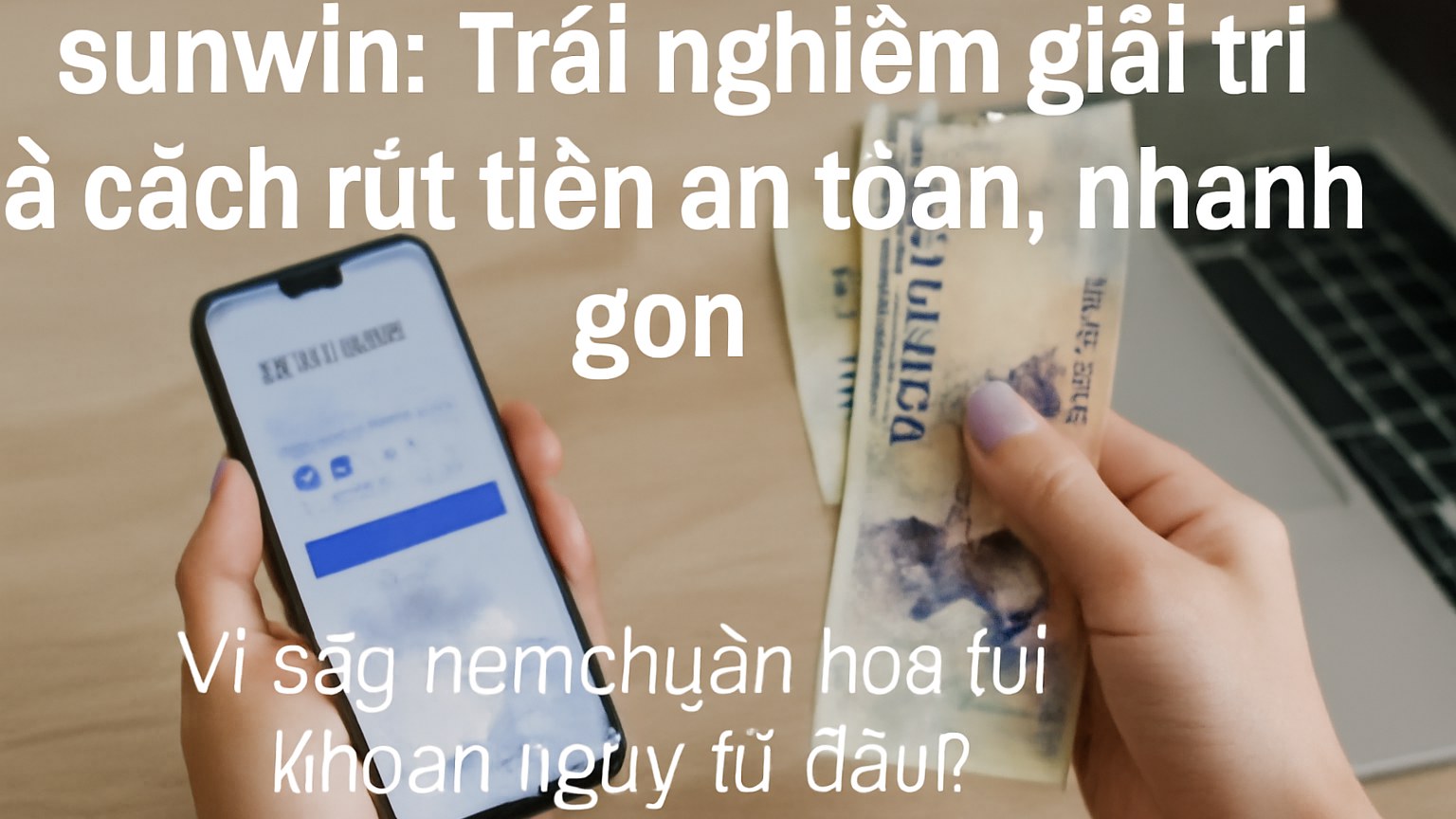 sunwin: Trải nghiệm giải trí và cách rút tiền an toàn, nhanh gọn